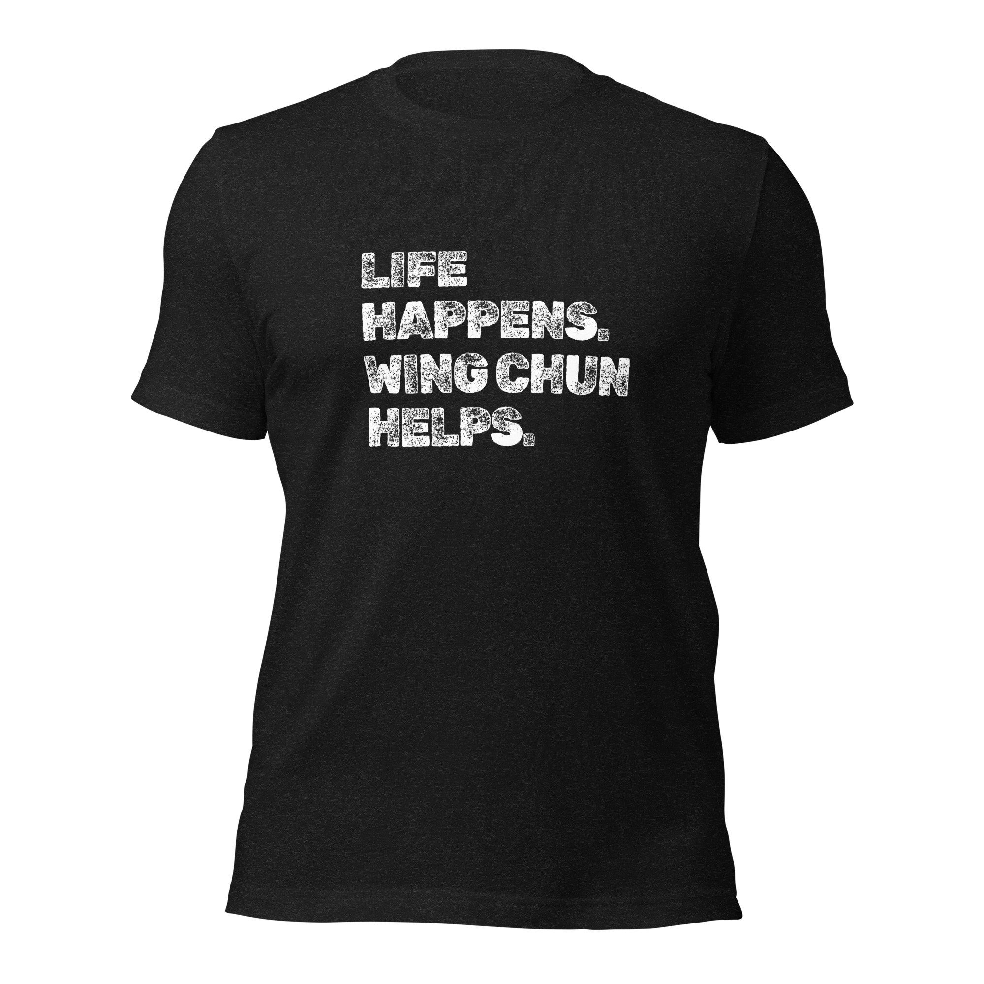 Life Happens. Wing Chun Helps. T-shirt